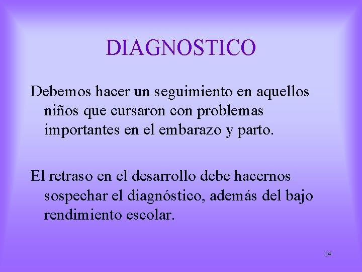 DIAGNOSTICO Debemos hacer un seguimiento en aquellos niños que cursaron con problemas importantes en