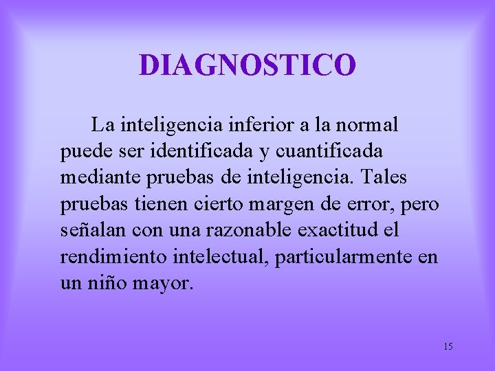 DIAGNOSTICO La inteligencia inferior a la normal puede ser identificada y cuantificada mediante pruebas