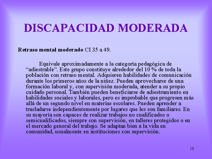 DISCAPACIDAD MODERADA Retraso mental moderado CI 35 a 49. Equivale aproximadamente a la categoría