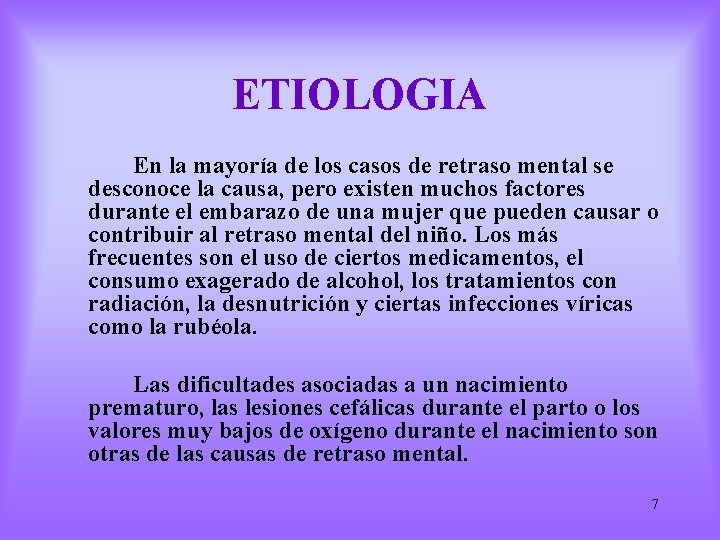 ETIOLOGIA En la mayoría de los casos de retraso mental se desconoce la causa,