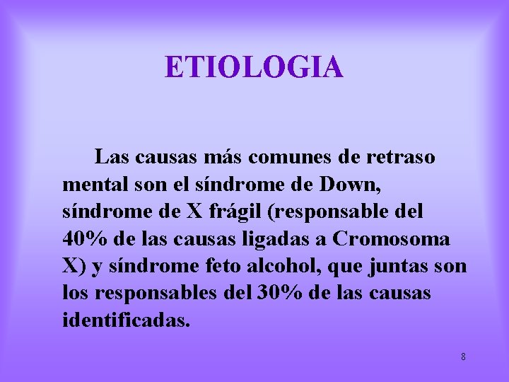 ETIOLOGIA Las causas más comunes de retraso mental son el síndrome de Down, síndrome