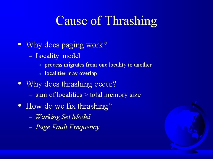 Cause of Thrashing • Why does paging work? – Locality model + + •