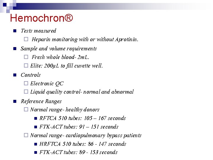 Hemochron® n n Tests measured ¨ Heparin monitoring with or without Aprotinin. Sample and