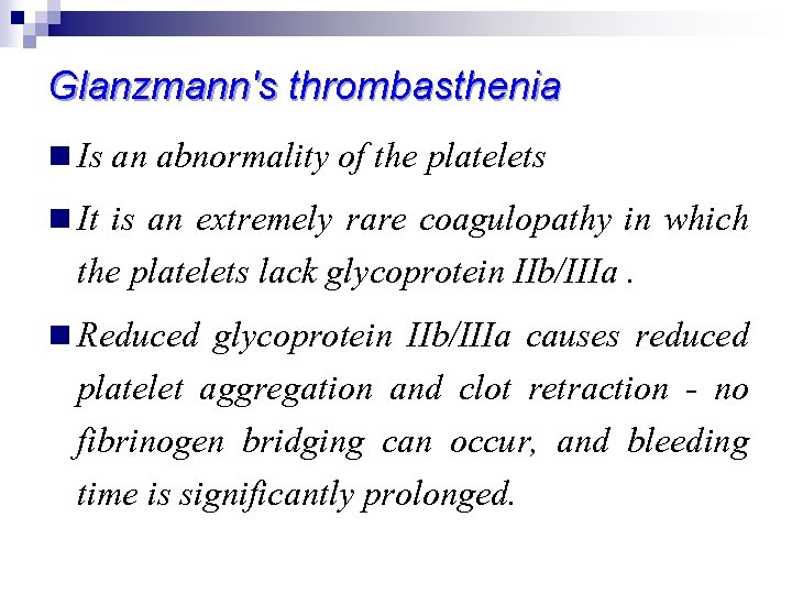 Glanzmann's thrombasthenia n Is an abnormality of the platelets n It is an extremely