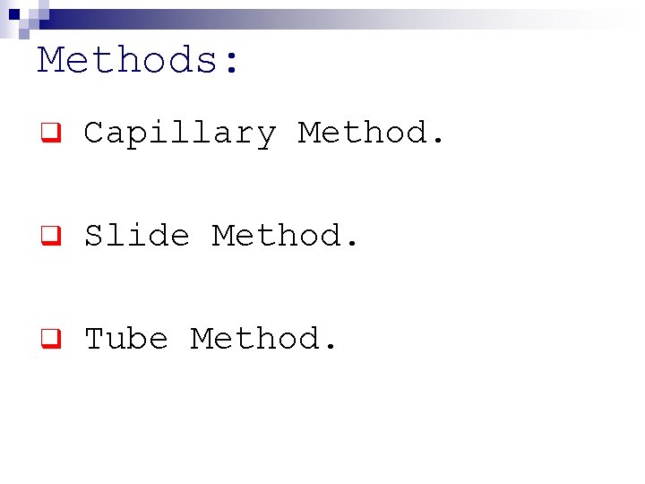 Methods: q Capillary Method. q Slide Method. q Tube Method. 