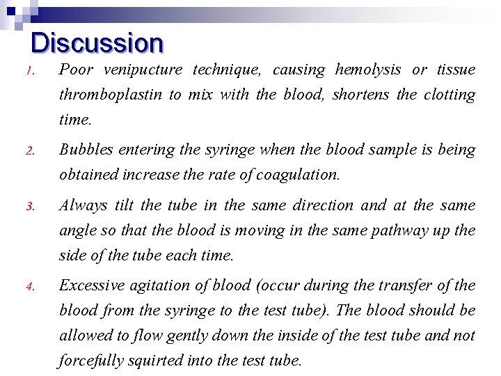 Discussion 1. 2. 3. 4. Poor venipucture technique, causing hemolysis or tissue thromboplastin to