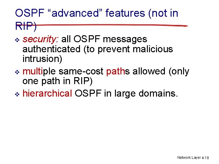 OSPF “advanced” features (not in RIP) security: all OSPF messages authenticated (to prevent malicious