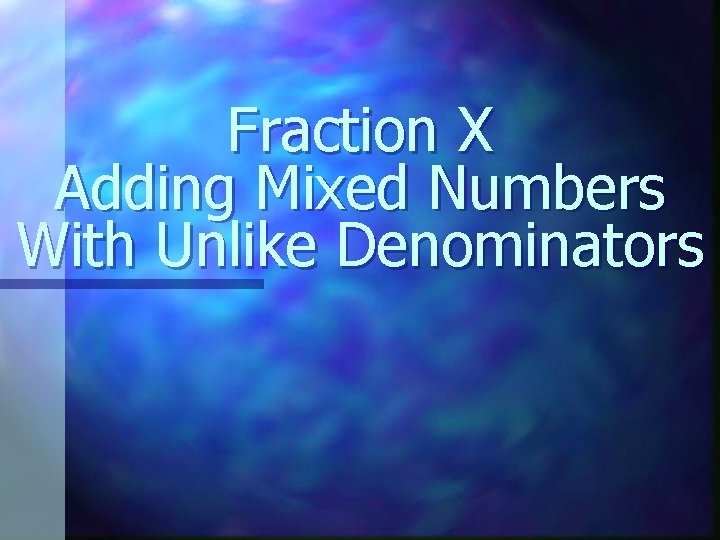 Fraction X Adding Mixed Numbers With Unlike Denominators 