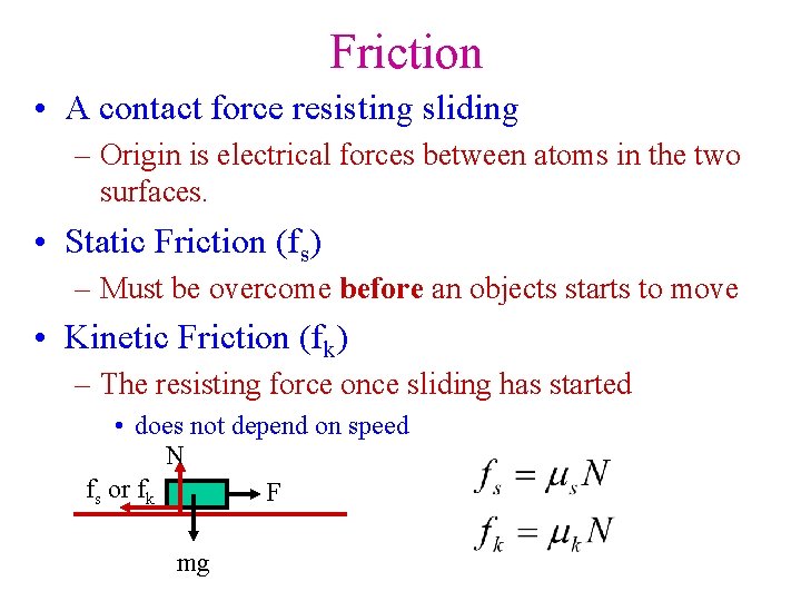 Friction • A contact force resisting sliding – Origin is electrical forces between atoms