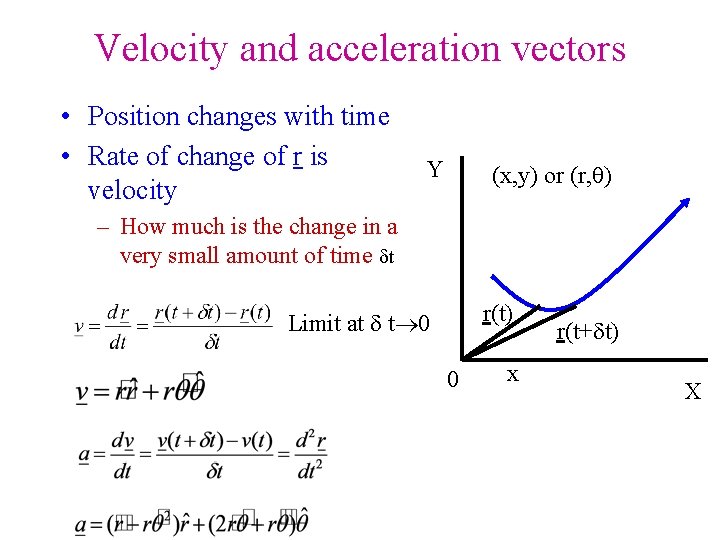 Velocity and acceleration vectors • Position changes with time • Rate of change of