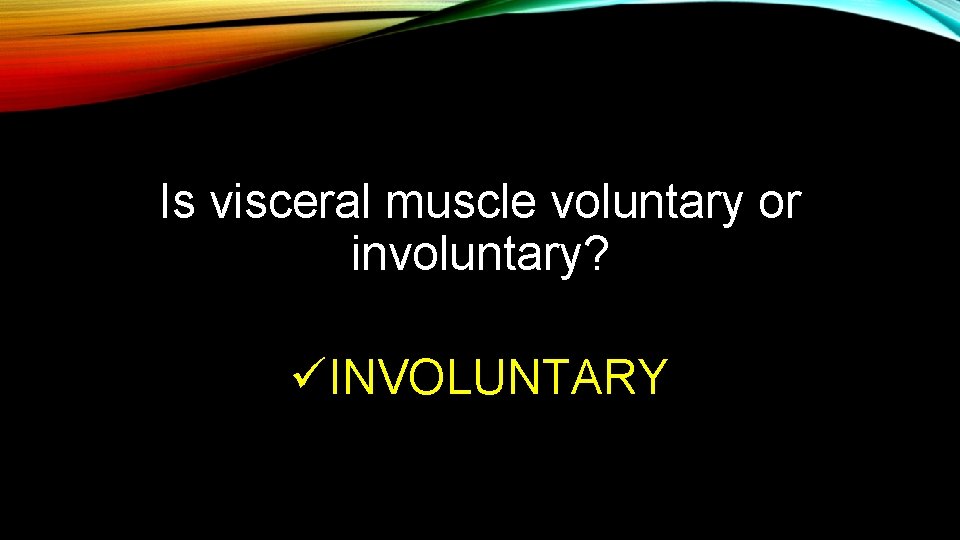 Is visceral muscle voluntary or involuntary? üINVOLUNTARY Is visceral muscle voluntary or involuntary? üINVOLUNTARY