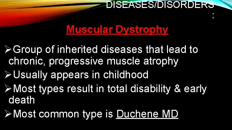 DISEASES/DISORDERS : Muscular Dystrophy ØGroup of inherited diseases that lead to chronic, progressive muscle DISEASES/DISORDERS : Muscular Dystrophy ØGroup of inherited diseases that lead to chronic, progressive muscle