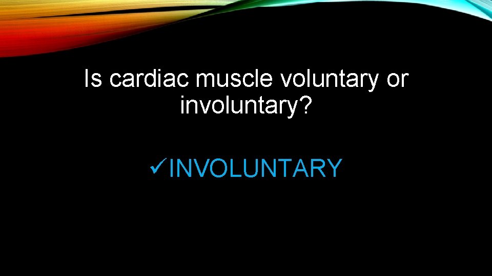 Is cardiac muscle voluntary or involuntary? üINVOLUNTARY Is cardiac muscle voluntary or involuntary? üINVOLUNTARY