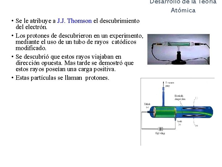 Desarrollo de la Teoría Atómica • Se le atribuye a J. J. Thomson el