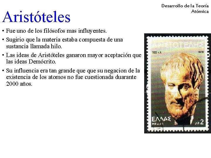 Aristóteles • Fue uno de los filósofos mas influyentes. • Sugirio que la materia