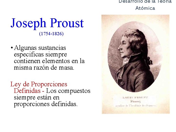 Desarrollo de la Teoría Atómica Joseph Proust (1754 -1826) • Algunas sustancias especificas siempre