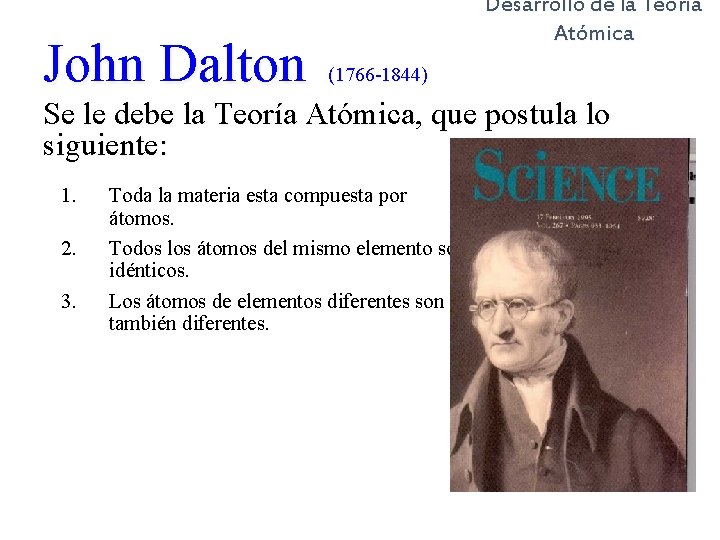 John Dalton Desarrollo de la Teoría Atómica (1766 -1844) Se le debe la Teoría