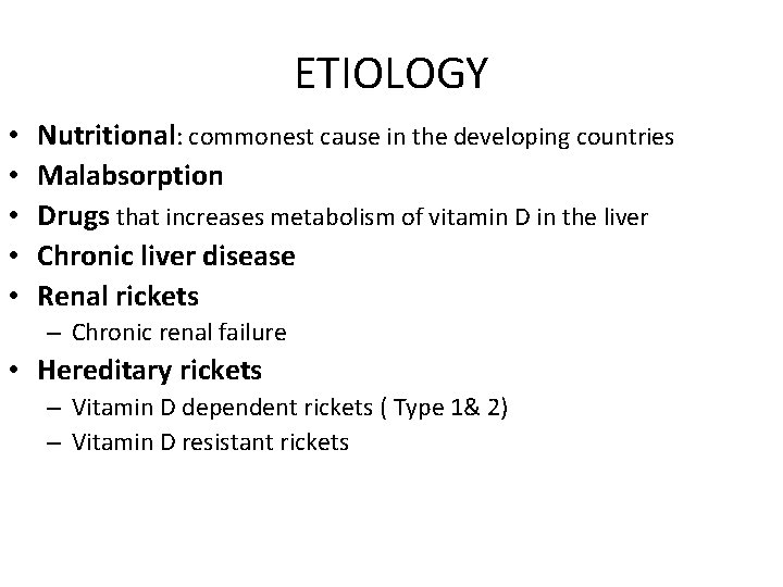 ETIOLOGY • • • Nutritional: commonest cause in the developing countries Malabsorption Drugs that