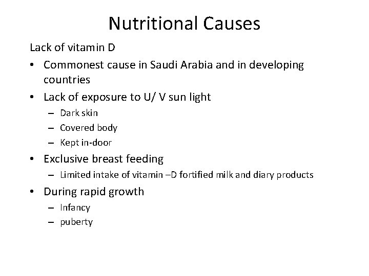 Nutritional Causes Lack of vitamin D • Commonest cause in Saudi Arabia and in