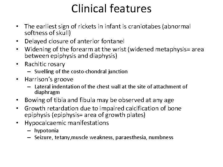 Clinical features • The earliest sign of rickets in infant is craniotabes (abnormal softness