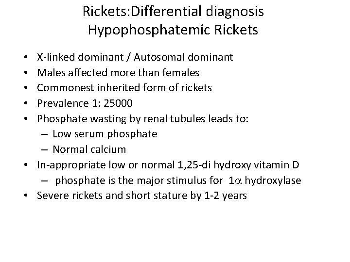 Rickets: Differential diagnosis Hypophosphatemic Rickets X-linked dominant / Autosomal dominant Males affected more than