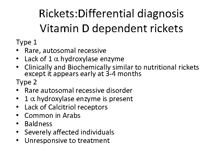 Rickets: Differential diagnosis Vitamin D dependent rickets Type 1 • Rare, autosomal recessive •