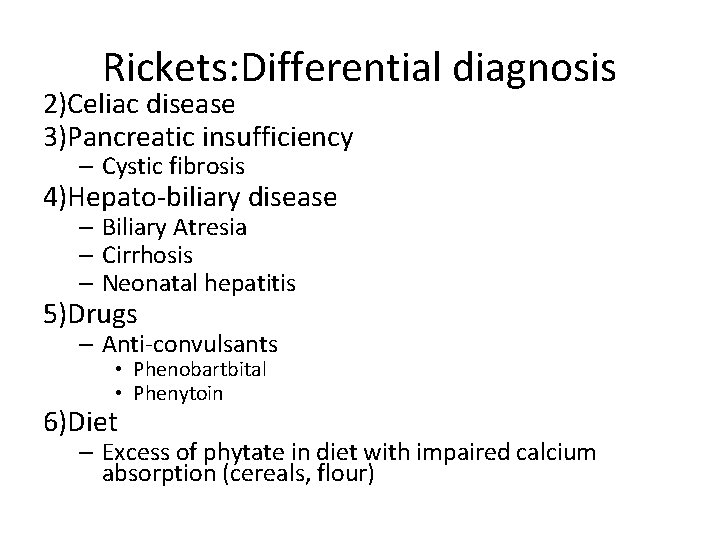 Rickets: Differential diagnosis 2)Celiac disease 3)Pancreatic insufficiency – Cystic fibrosis 4)Hepato-biliary disease – Biliary