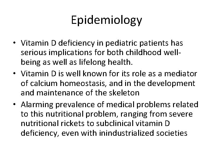 Epidemiology • Vitamin D deficiency in pediatric patients has serious implications for both childhood