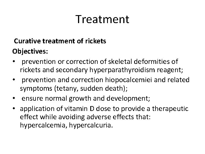 Treatment Curative treatment of rickets Objectives: • prevention or correction of skeletal deformities of