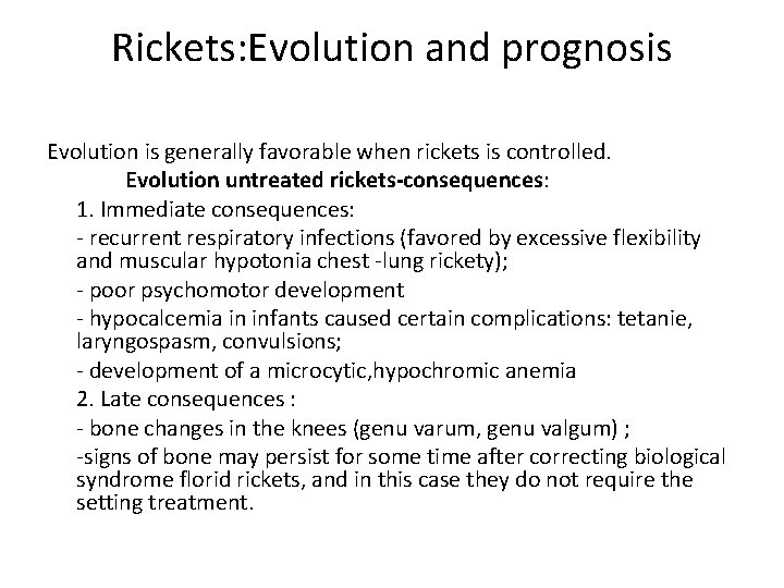 Rickets: Evolution and prognosis Evolution is generally favorable when rickets is controlled. Evolution untreated