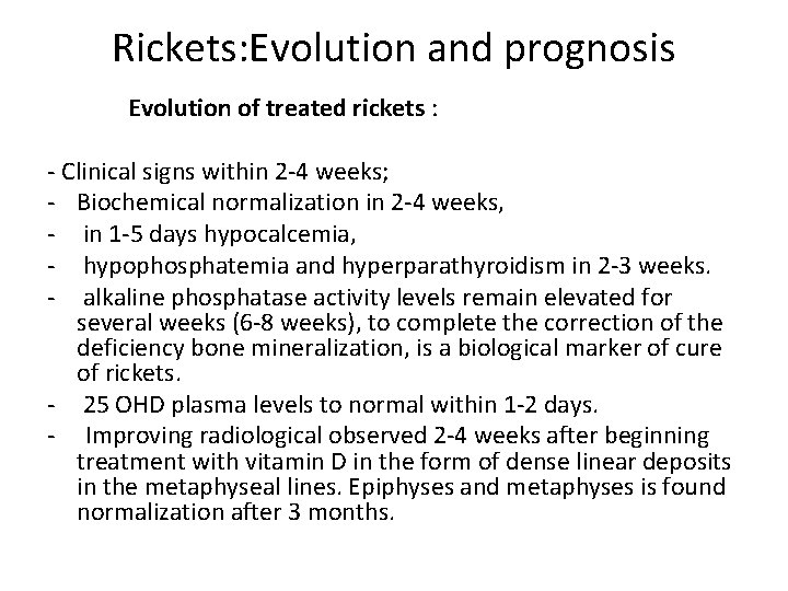 Rickets: Evolution and prognosis Evolution of treated rickets : - Clinical signs within 2