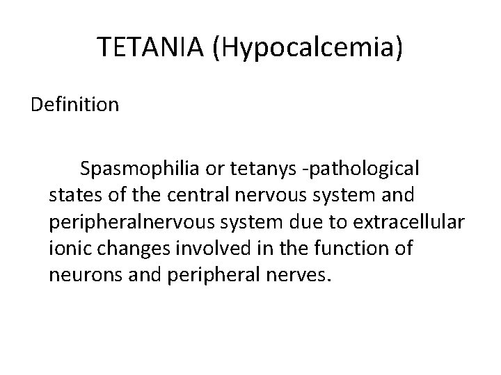 TETANIA (Hypocalcemia) Definition Spasmophilia or tetanys -pathological states of the central nervous system and