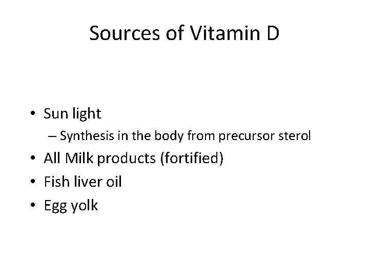 Sources of Vitamin D • Sun light – Synthesis in the body from precursor