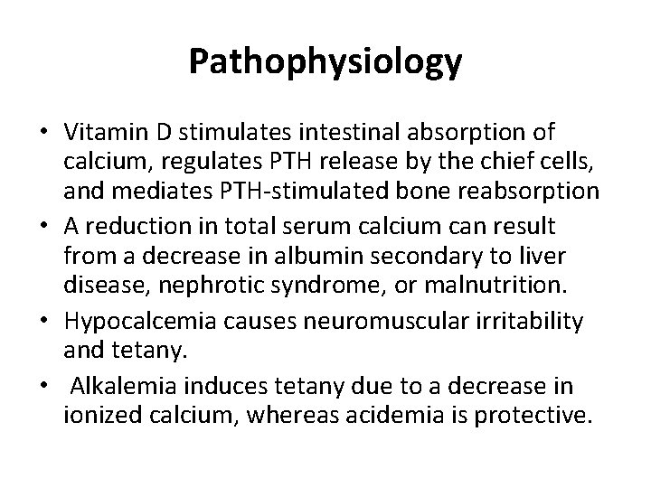 Pathophysiology • Vitamin D stimulates intestinal absorption of calcium, regulates PTH release by the