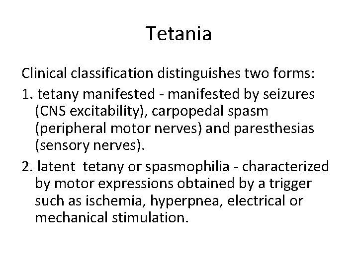 Tetania Clinical classification distinguishes two forms: 1. tetany manifested - manifested by seizures (CNS