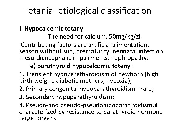 Tetania- etiological classification I. Hypocalcemic tetany The need for calcium: 50 mg/kg/zi. Contributing factors