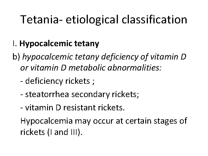 Tetania- etiological classification I. Hypocalcemic tetany b) hypocalcemic tetany deficiency of vitamin D or