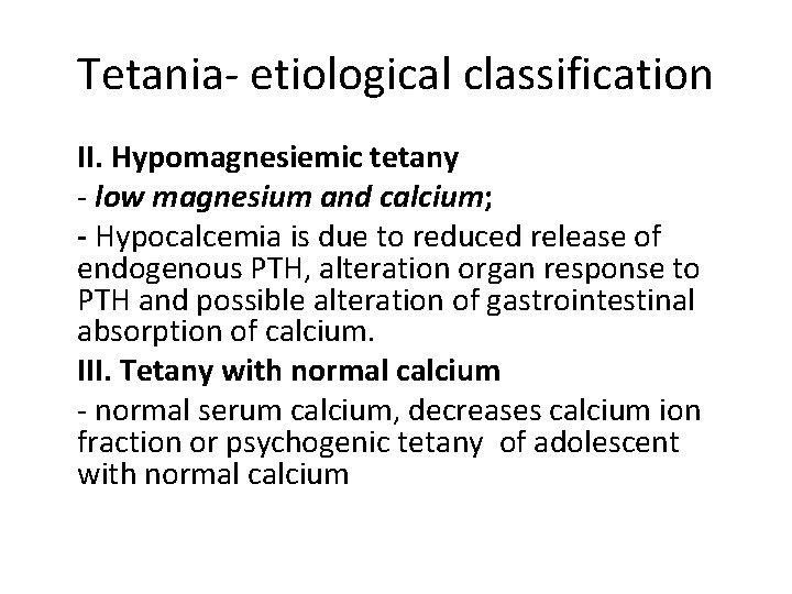 Tetania- etiological classification II. Hypomagnesiemic tetany - low magnesium and calcium; - Hypocalcemia is Tetania- etiological classification II. Hypomagnesiemic tetany - low magnesium and calcium; - Hypocalcemia is