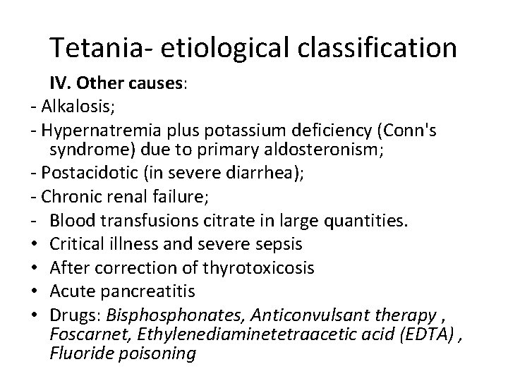 Tetania- etiological classification IV. Other causes: - Alkalosis; - Hypernatremia plus potassium deficiency (Conn's