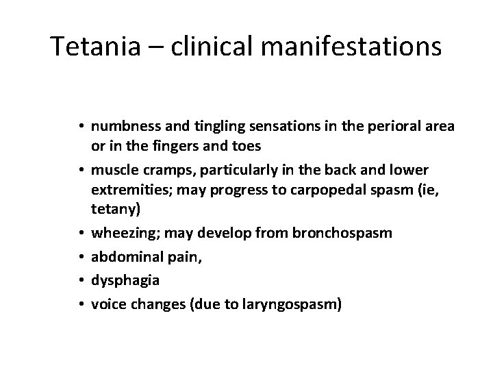 Tetania – clinical manifestations • numbness and tingling sensations in the perioral area or