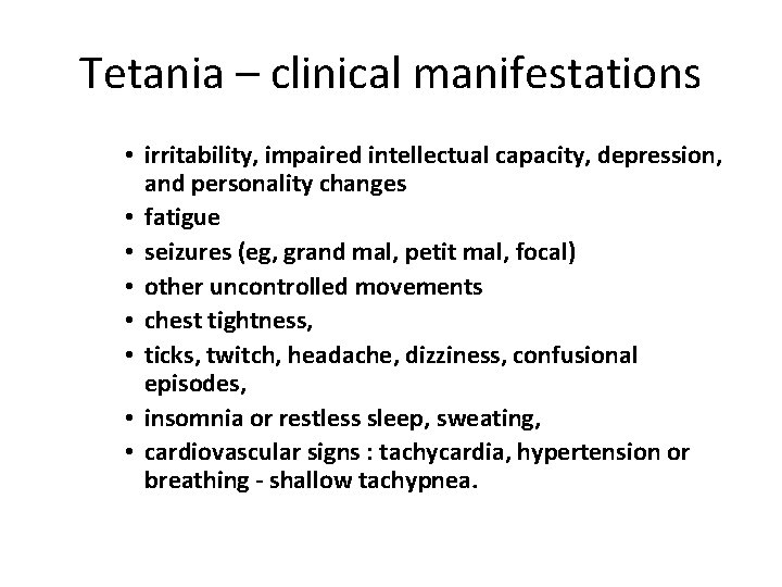 Tetania – clinical manifestations • irritability, impaired intellectual capacity, depression, and personality changes •