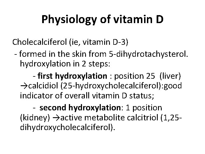 Physiology of vitamin D Cholecalciferol (ie, vitamin D-3) - formed in the skin from