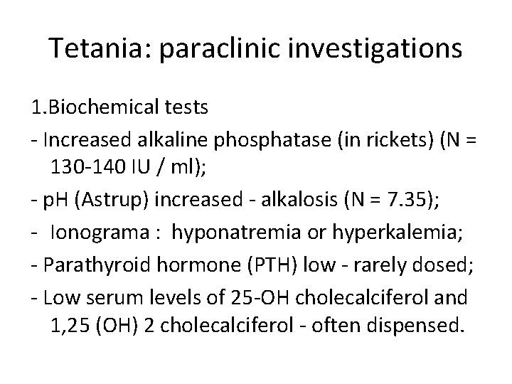 Tetania: paraclinic investigations 1. Biochemical tests - Increased alkaline phosphatase (in rickets) (N =