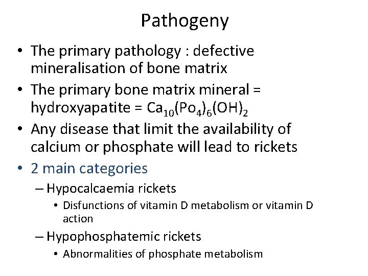 Pathogeny • The primary pathology : defective mineralisation of bone matrix • The primary