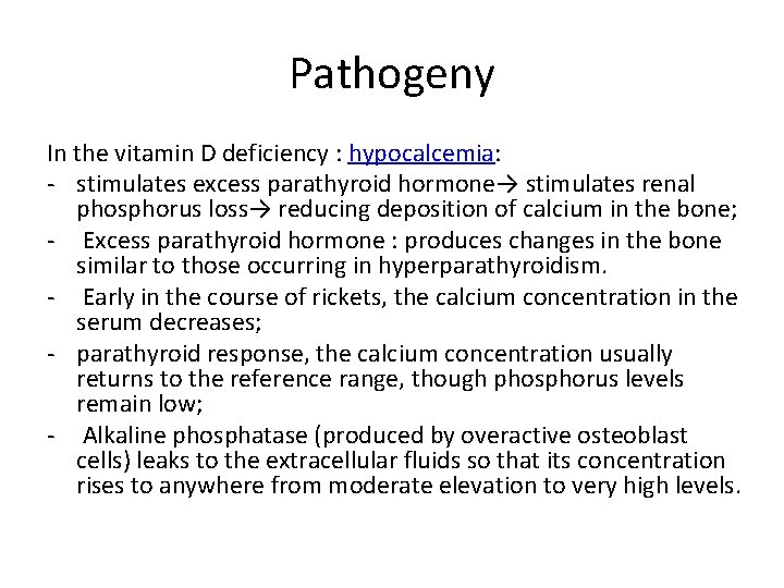 Pathogeny In the vitamin D deficiency : hypocalcemia: - stimulates excess parathyroid hormone→ stimulates