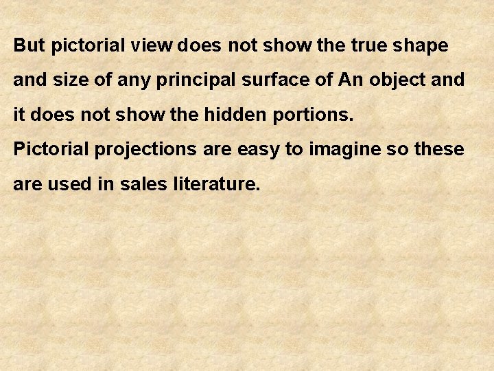 But pictorial view does not show the true shape and size of any principal