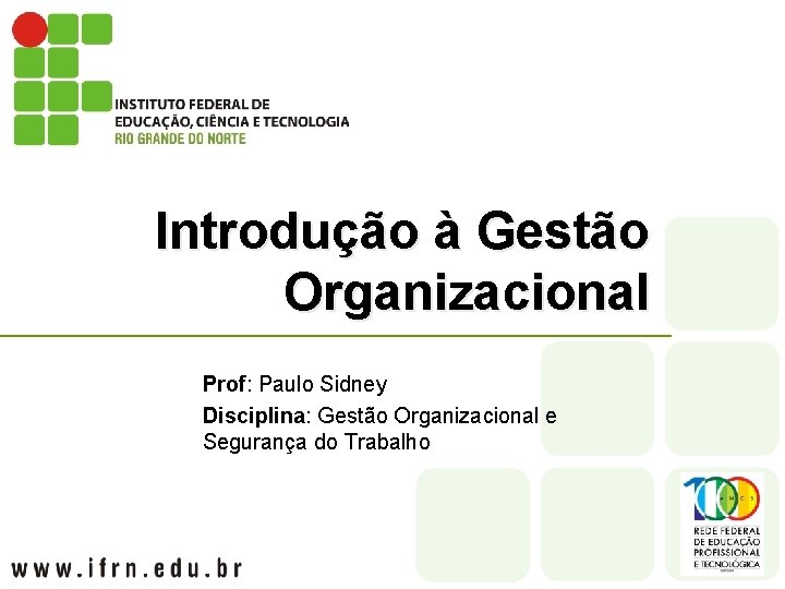 Introdução à Gestão Organizacional Prof: Paulo Sidney Disciplina: Gestão Organizacional e Segurança do Trabalho