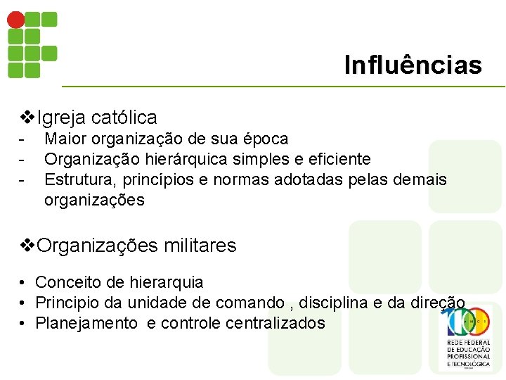 Influências v. Igreja católica - Maior organização de sua época Organização hierárquica simples e