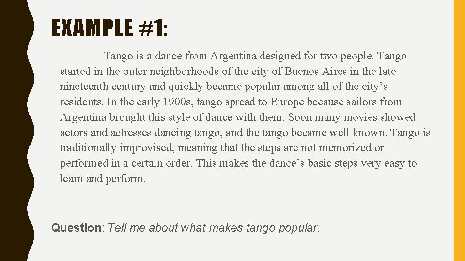 EXAMPLE #1: Tango is a dance from Argentina designed for two people. Tango started