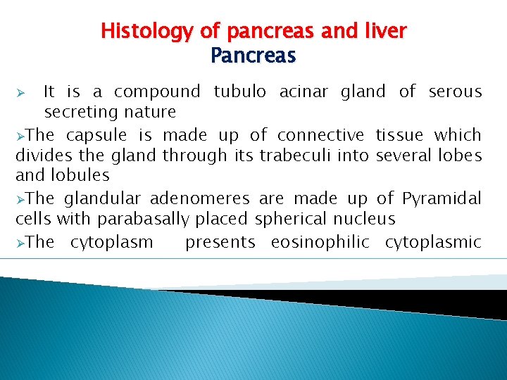 Histology of pancreas and liver Pancreas It is a compound tubulo acinar gland of